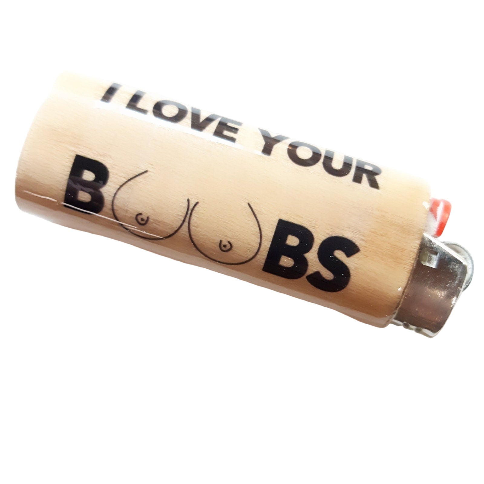 Lighter with text 'I LOVE YOUR BOOBS' on a white background