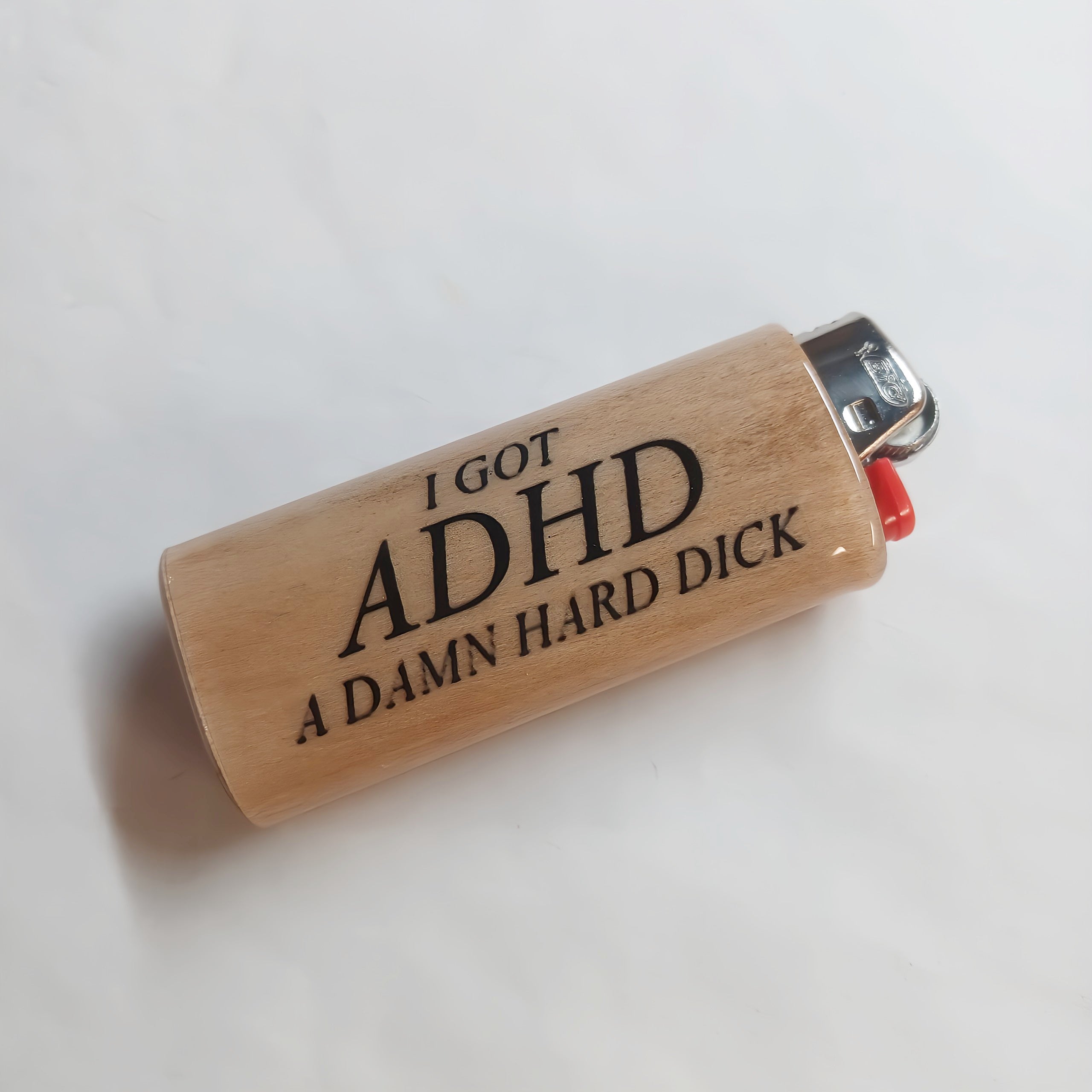 I Got ADHD A Damn Hard Dick Fits Bic Lighters Wood Holder Cover Sleeve Case