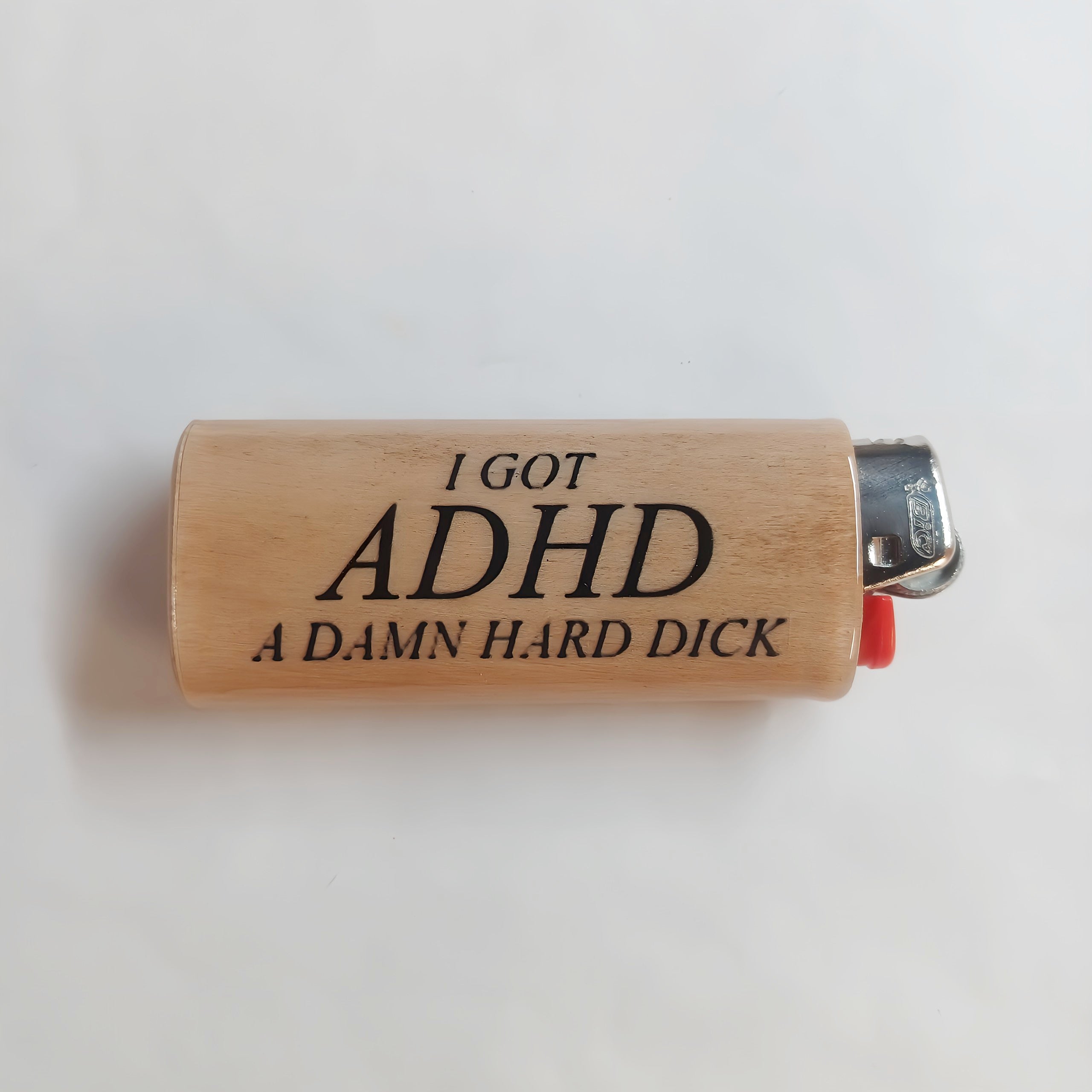 I Got ADHD A Damn Hard Dick Fits Bic Lighters Wood Holder Cover Sleeve Case