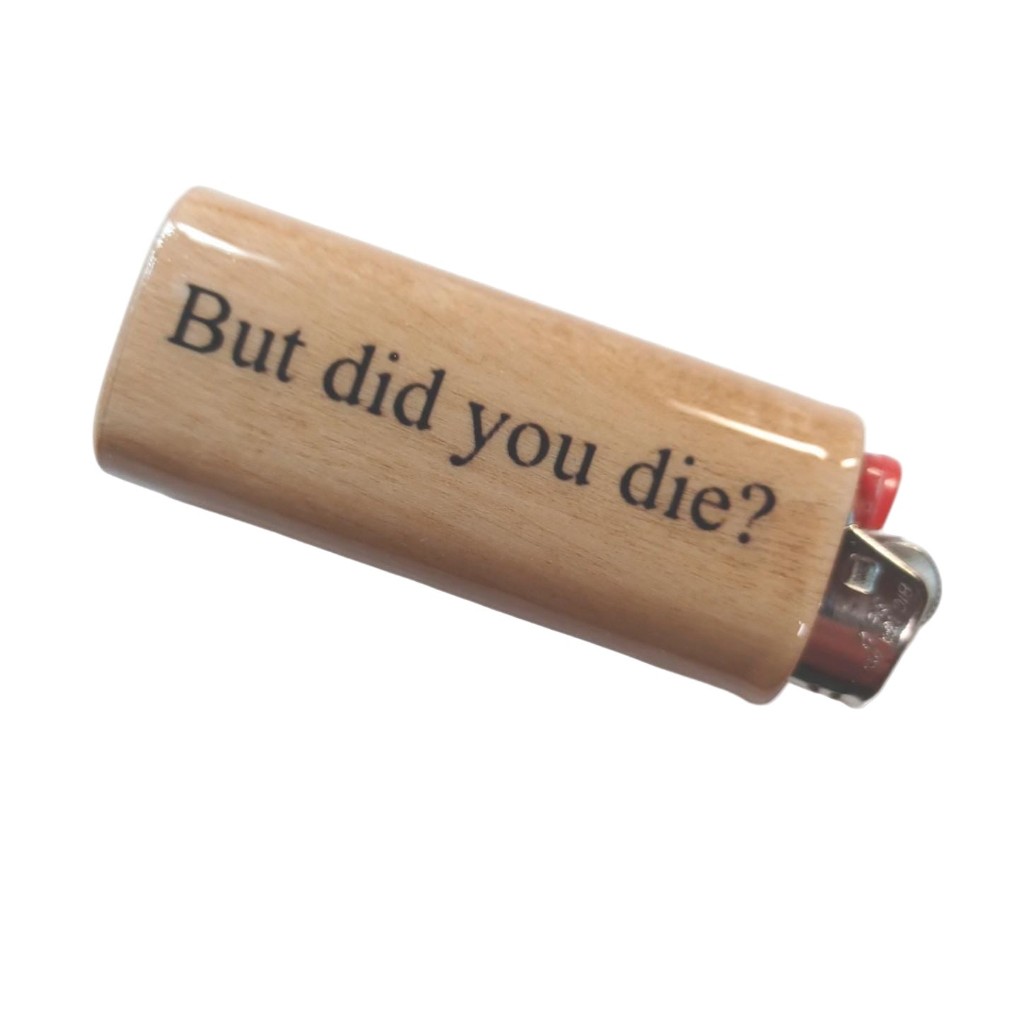 Lighter with 'But did you die?' text on a white background