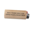 Lighter with text 'Don't worry, don't cry. Smoke weed and get high' on a white background
