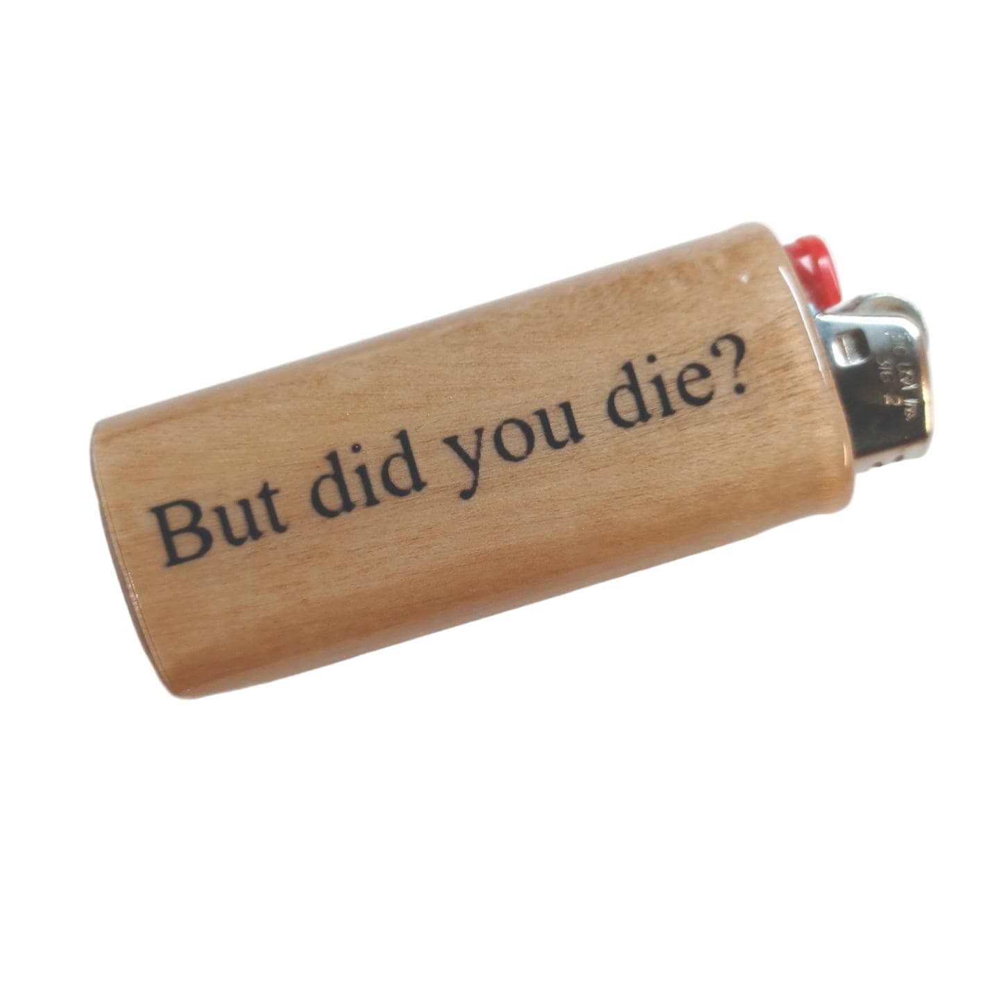 Wooden lighter with 'But did you die?' text on a white background