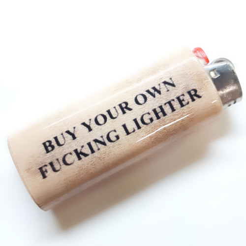 Lighter with text 'BUY YOUR OWN FUCKING LIGHTER' on a white background