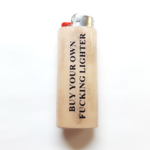 Lighter with text 'BUY YOUR OWN FUCKING LIGHTER' on a white background