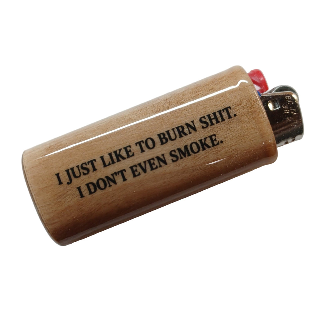 I Just Like to Burn Shit I Don’t Even Smoke Lighter Holder