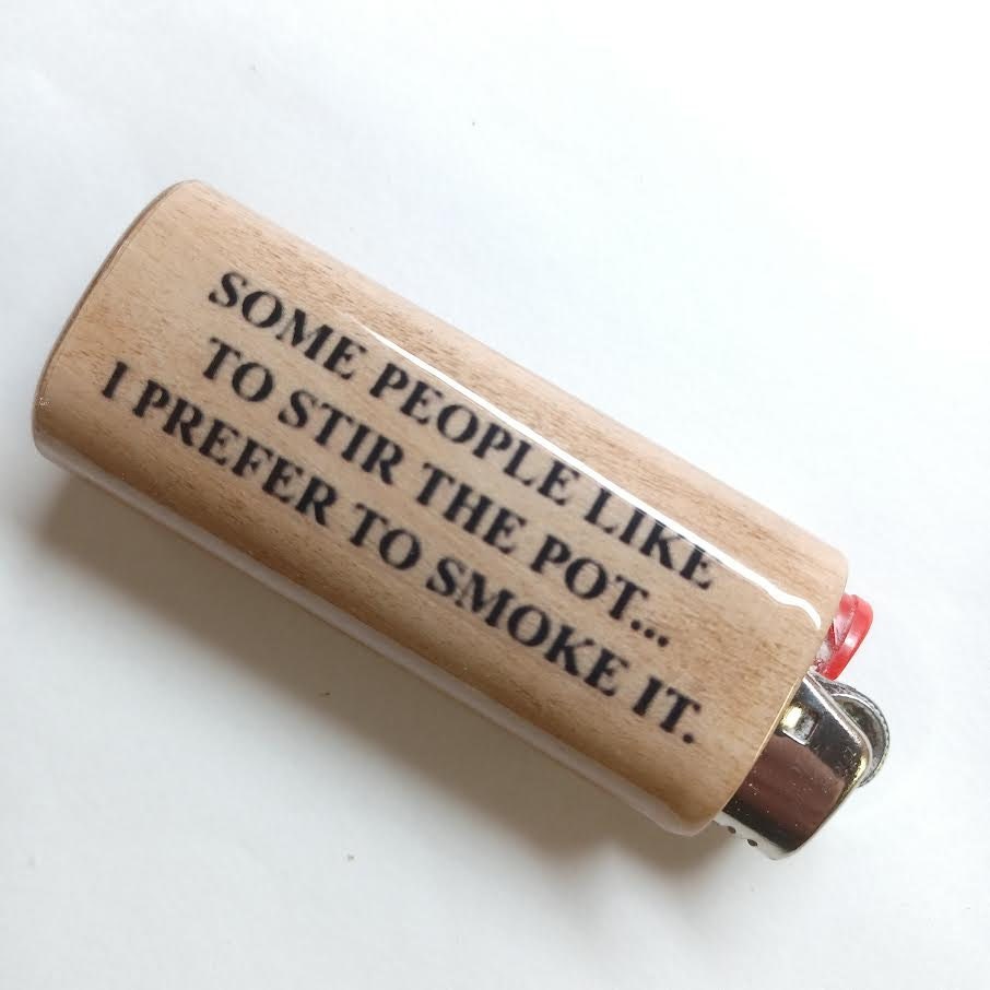 Stir The Pot I Prefer To Smoke It Fits Bic Lighters Wood Holder Cover Sleeve Case